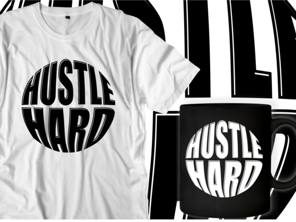 Hustle hard quotes svg t shirt designs graphic vector, motivational inspirational quote t shirt design Hustle hard quotes svg t shirt designs graphic vector, motivational inspirational quote t shirt design