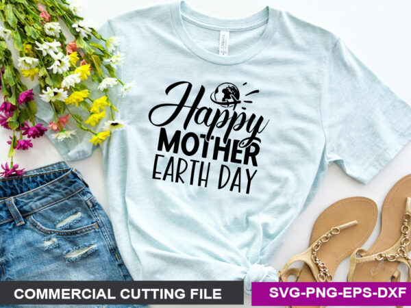 Happy mother earth day svg graphic t shirt