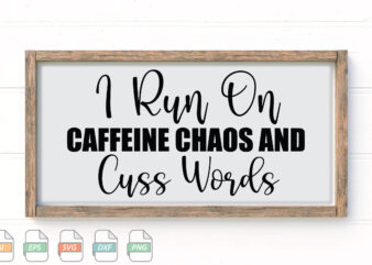 Submission I Run On Caffeine Chaos And Cuss Words Svg t shirt template vector