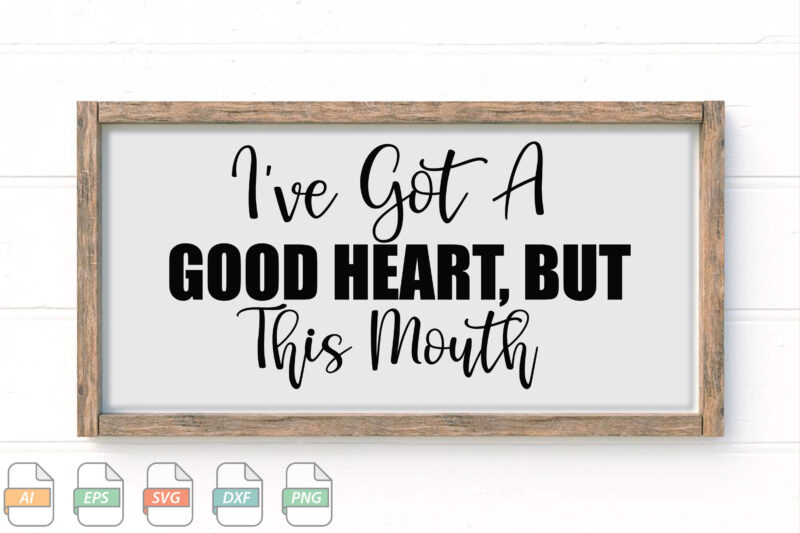 Submission I’ve Got A Good Heart, But This Mouth Svg