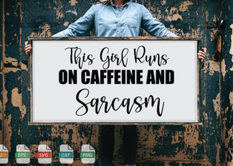 Submission This Girl Runs On Caffeine And Sarcasm Svg t shirt template vector