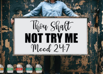 Submission Thou Shalt Not Try Me Mood 24 7 Svg t shirt template vector