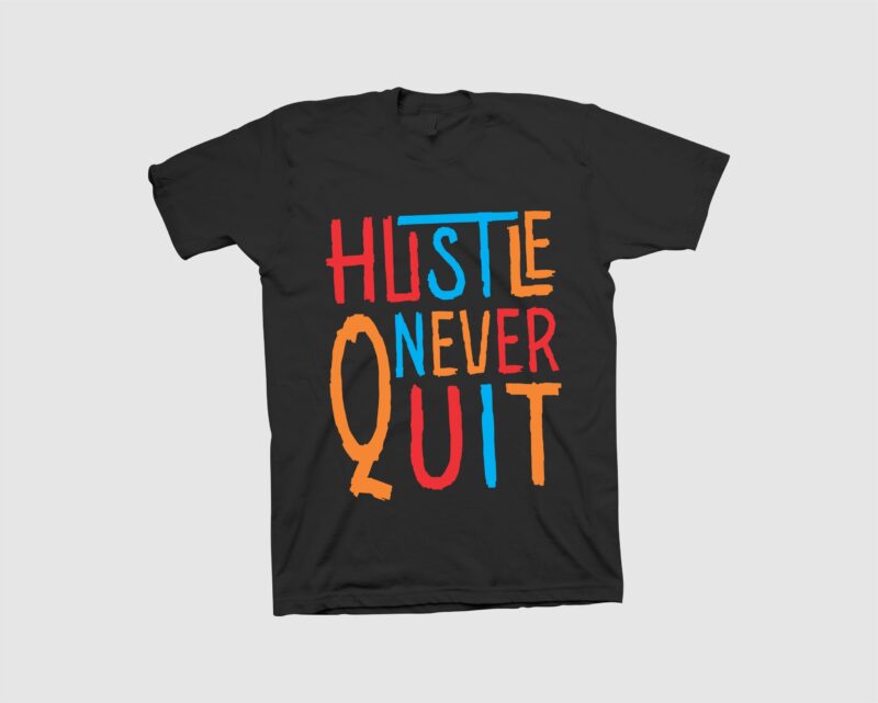 Hustle Never Quit, slogan, typo, motivation, inspiration, t shirt for commercial use
