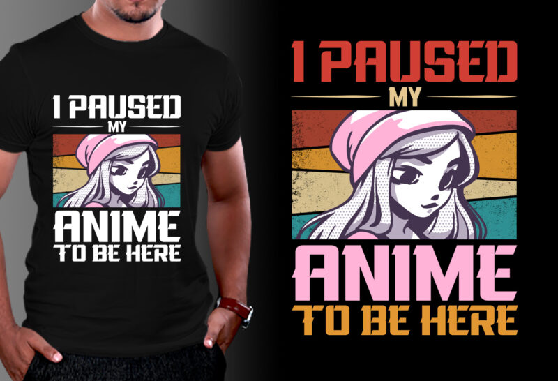 I Paused Anime To be Here Anime lover T-Shirt Design