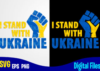 I Stand With Ukraine, Ukraine svg, Ukrainian flag svg, Patriotic Ukrainian design svg eps, png files for cutting machines and print t shirt designs for sale t-shirt design png