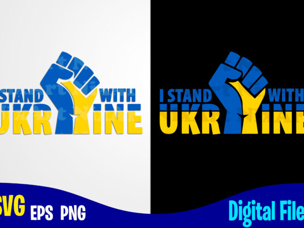 I stand with ukraine, fist, ukraine svg, ukrainian flag svg, patriotic ukrainian design svg eps, png files for cutting machines and print t shirt designs for sale t-shirt design png