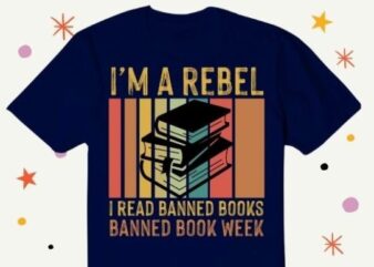 I’m a rebel i read banned books banned book week T-shirt design svg