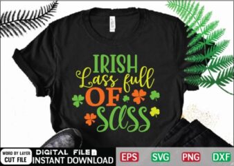 Irish Lass Full of Sass Svg Design , drinking, funny, Funny Irish, funny st patricks, green, Green St Patricks Day, happy st patricks, Happy St.Patrick’s Day, ireland, irish, leprechaun, Little