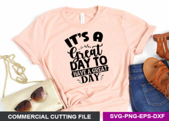 It’s a great day to have a great day SVG t shirt design for sale
