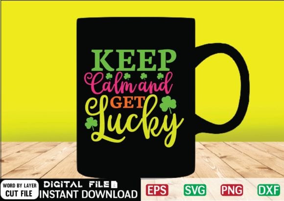 Keep calm and get lucky svg design , drinking, funny, funny irish, funny st patricks, green, green st patricks day, happy st patricks, happy st.patrick’s day, ireland, irish, leprechaun, little