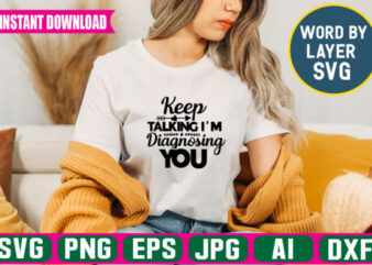 Keep Talking I’m Diagnosing You t-shirt design t-shirt design