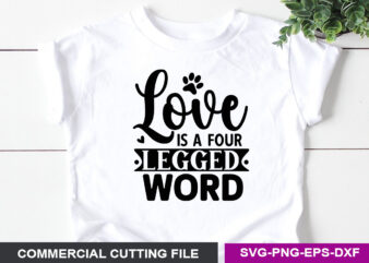 LOVE IS A FOUR LEGGED WORD SVG t shirt vector graphic