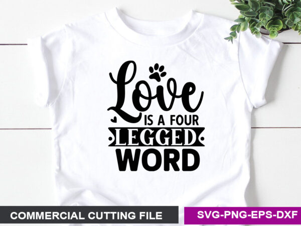Love is a four legged word svg t shirt vector graphic