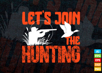 Let’s Join The Hunting editable t shirt design in ai svg files, hunter gift hunting svg files for cricut silhouette machine