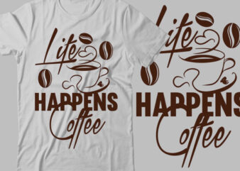 Life Happens Coffee t shirt vector graphic