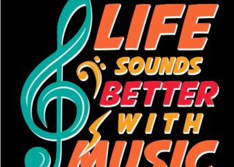 Life Sounds Better with Music, Graphic, Typography, Song, Quote t-shirt Design for commercial use