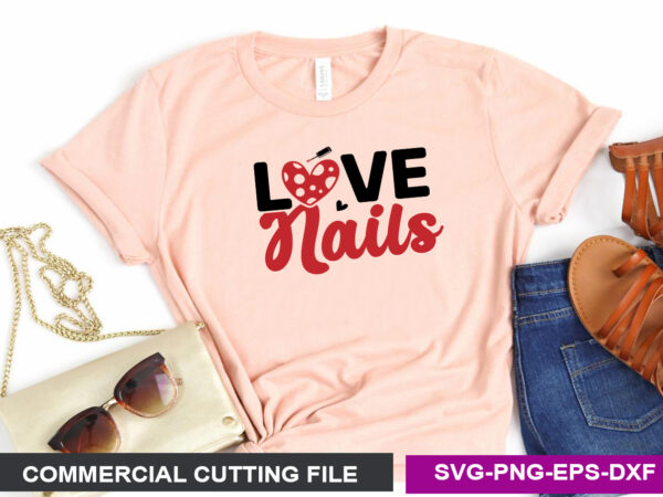Love nails svg t shirt vector graphic