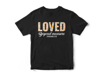 Loved-beyond-measure-Ephesians-3-19 t shirt vector graphic