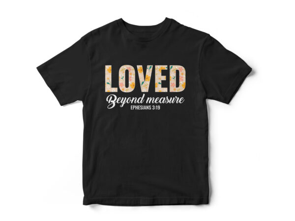 Loved-beyond-measure-ephesians-3-19 t shirt vector graphic