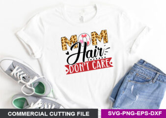 Mom Hair Don’t Care- SVG