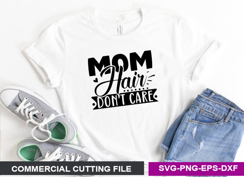 Mom Hair Don’t Care SVG