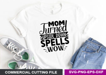 Mom turned upside down spells wow- SVG t shirt designs for sale