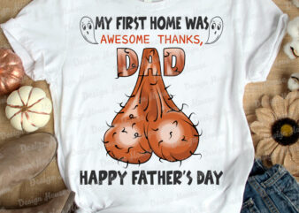 My First Home Was Awesome Thanks Dad Happy Father’s Day t-shirt design, Father’s day tshirt design, Dad tshirt, Funny Dad tshirt, Awesome Dad tshirt, Funny Dad tshirt, Funny dad gift