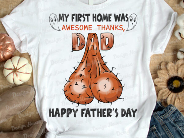 My first home was awesome thanks dad happy father’s day t-shirt design, father’s day tshirt design, dad tshirt, funny dad tshirt, awesome dad tshirt, funny dad tshirt, funny dad gift My first home was awesome thanks dad happy father’s day t-shirt design, father’s day tshirt design, dad tshirt, funny dad tshirt, awesome dad tshirt, funny dad tshirt, funny dad gift