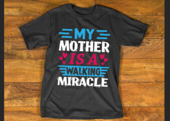 My mother is a walking miracle T shirt