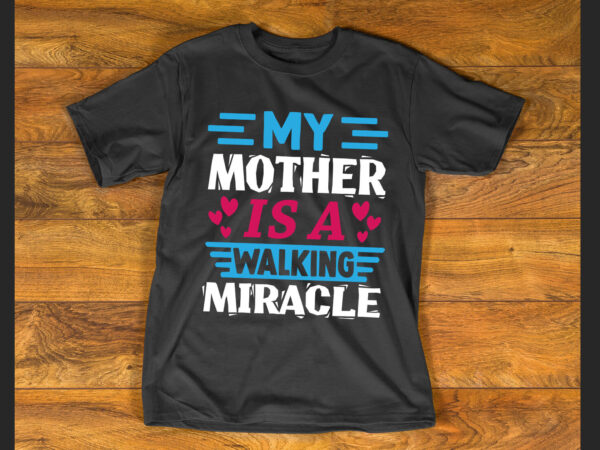 My mother is a walking miracle t shirt