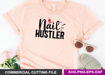 Nail Hustler SVG T shirt vector artwork