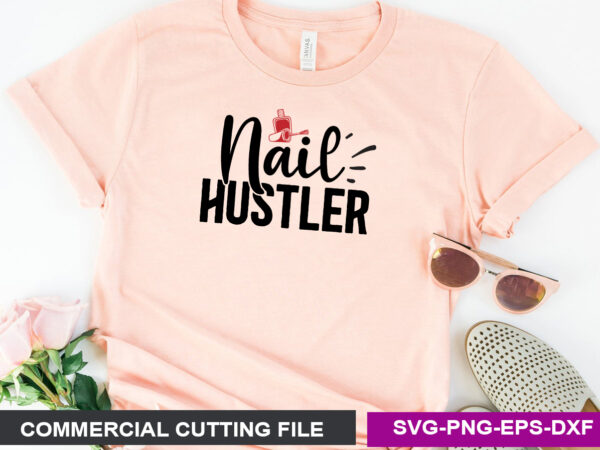 Nail hustler svg T shirt vector artwork