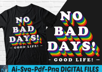 No bad days good life t-shirt design, No bad days good life SVG, No bad days t shirt, Happy good day of life tshirt, Funny No Bad day tshirt, No