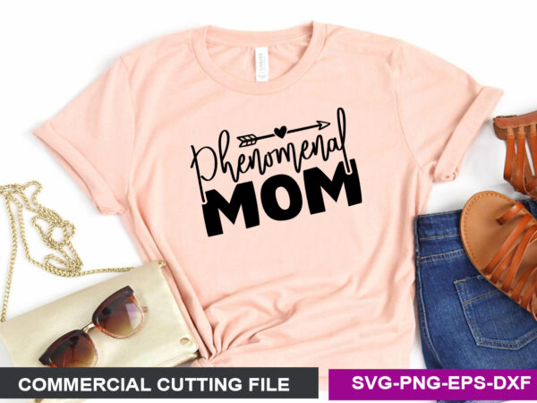 Phenomenal mom- svg t shirt illustration