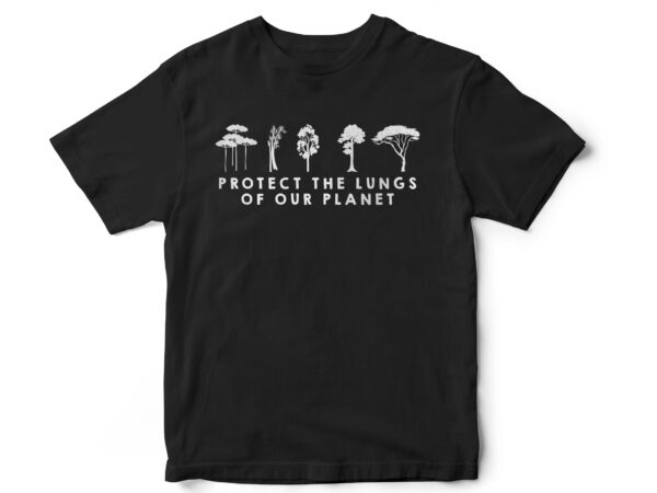 Protect the lungs of our planet, plant trees, earth day, save the earth, wildlife, minimal, t-shirt design