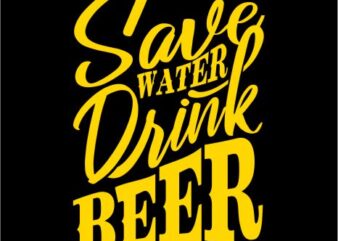 Save water drink beer, t shirt design, save water svg, drink beer svg, beer png, water n beer png, t shirt design for sale