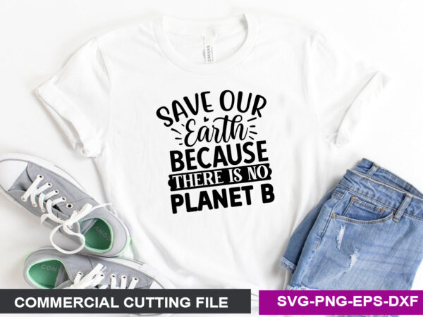 Save our earth because there is no planet b svg t shirt template vector