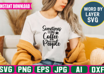 Sometimes I Like Coffee More Than People t-shirt design
