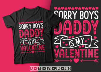 Sorry Boys Daddy is my Valentine T-shirt Design-valentines day t-shirt design, valentine t-shirt svg, valentino t-shirt, valentines day shirt designs, ideas for valentine’s day, t shirt design for valentines day,