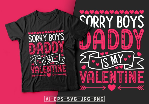 Sorry boys daddy is my valentine t-shirt design-valentines day t-shirt design, valentine t-shirt svg, valentino t-shirt, valentines day shirt designs, ideas for valentine’s day, t shirt design for valentines day,