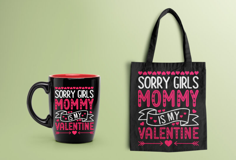 Sorry Girls Mommy is my Valentine T-shirt Design-mom t shirt, mom love, mom valentine design, valentines day t-shirt design, valentine t-shirt svg, valentino t-shirt, valentines day shirt designs, ideas for