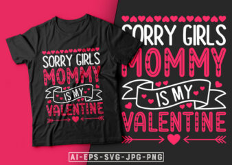 Sorry Girls Mommy is my Valentine T-shirt Design-mom t shirt, mom love, mom valentine design, valentines day t-shirt design, valentine t-shirt svg, valentino t-shirt, valentines day shirt designs, ideas for