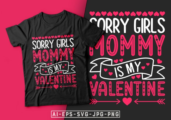 Sorry girls mommy is my valentine t-shirt design-mom t shirt, mom love, mom valentine design, valentines day t-shirt design, valentine t-shirt svg, valentino t-shirt, valentines day shirt designs, ideas for