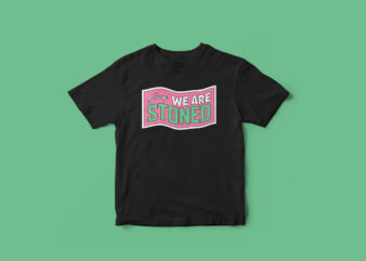 Sorry We are stoned, Weed, Marijuana, weed leaf, stoned, t-shirt design