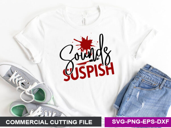 Sounds suspish svg t shirt template vector