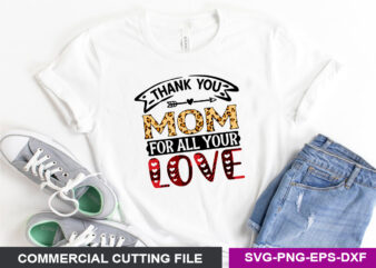 Thank You Mom For All Your Love SVG t shirt designs for sale
