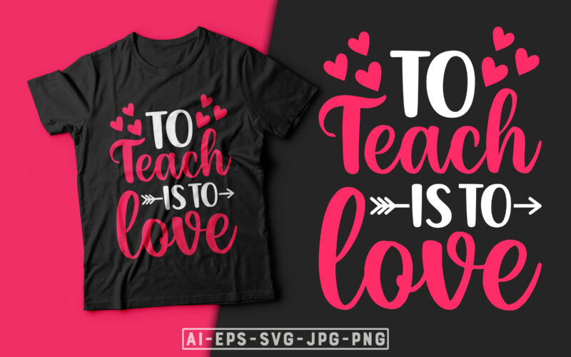 To Teach is to Love Valentine T-shirt Design-valentines day t-shirt design, valentine t-shirt svg, valentino t-shirt, valentines day shirt designs, ideas for valentine's day, t shirt design for valentines day,