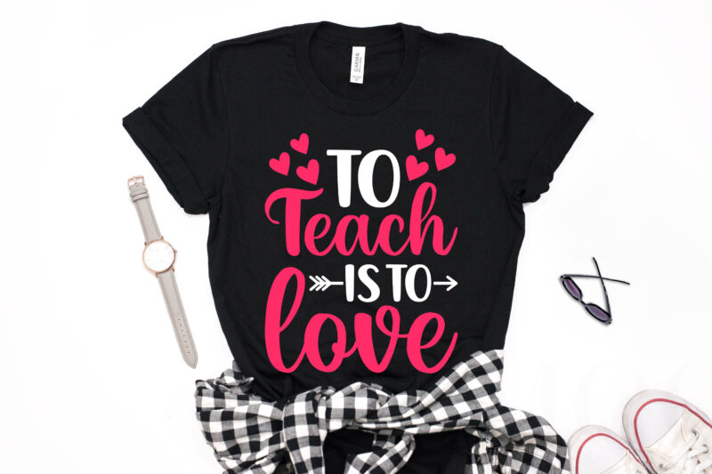 To Teach is to Love Valentine T-shirt Design-valentines day t-shirt design, valentine t-shirt svg, valentino t-shirt, valentines day shirt designs, ideas for valentine's day, t shirt design for valentines day,