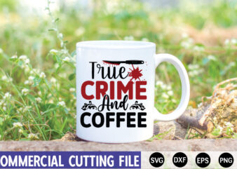 True Crime AND coffee- SVG t shirt designs for sale
