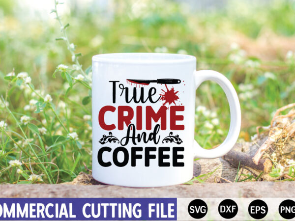 True crime and coffee- svg t shirt designs for sale